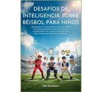 DESAFÍOS DE INTELIGENCIA SOBRE BÉISBOL PARA NIÑOS: Desarrolla un pensamiento más rápido, una mayor deportividad, una mejor comprensión del juego y habilidades para tomar decisiones ganadoras