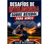 DESAFÍOS DE INTELIGENCIA SOBRE BÉISBOL PARA NIÑOS: Desarrollar conocimientos sobre el juego, habilidades estratégicas, confianza y capacidad de tomar decisiones inteligentes en jugadores jóvenes