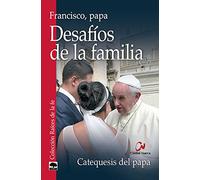Desafios De La Familia: Catequesis del Papa (Raíces de la fe)