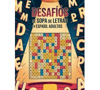 Desafíos de Sopa de Letras en Español para Adultos: Ejercicios mentales para mantener la mente activa y reducir el estrés