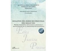 Desafíos del derecho procesal del siglo XXI: Prueba prohibida, inteligencia artificial y digitalización de la administración de justicia