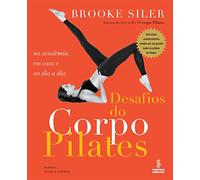 Desafios Do Corpo Pilates. Na Academia, Em Casa E No Dia A Dia (Em Portuguese do Brasil)