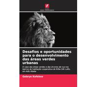 Desafios e oportunidades para o desenvolvimento das áreas verdes urbanas: O caso das áreas verdes e das árvores de rua nos bairros de habitação cooperativa de Nifas Silk Lafto, em Adis Abeba
