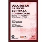 Desafíos en la lucha contra la corrupción: gestión de riesgos y paradigmas globales: 1 (Monografía)
