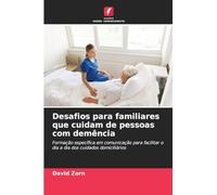 Desafios para familiares que cuidam de pessoas com demência: Formação específica em comunicação para facilitar o dia a dia dos cuidados domiciliários