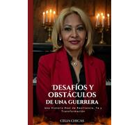 DESAFÍOS Y OBSTÁCULOS DE UNA GUERRERA: Una Historia Real de Resiliencia, Fe y Transformación