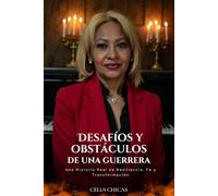 DESAFÍOS Y OBSTÁCULOS DE UNA GUERRERA: Una Historia Real de Resiliencia, Fe y Transformación