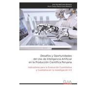 Desafíos y Oportunidades del Uso de Inteligencia Artificial en la Producción Científica Peruana: Indicadores para la Evaluación Cuantitativa y Cualitativa en la Investigación 4.0
