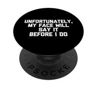 Desafortunadamente, mi Cara lo dirá Antes Que yo lo Haga - Dicho Divertido PopSockets PopGrip Adhesivo