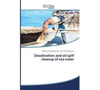 Desalination and oil spill cleanup of sea water