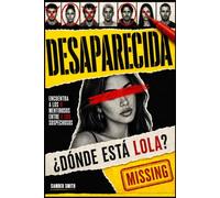 Desaparecida ¿Dónde está en verdad Lola?: Un libro-juego de deducción: una influencer desaparecida y el caso que la policía nunca logró resolver.