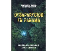 Desaparecido en Panamá: La verdadera tragedia del sendero Pianista. El misterioso caso de Kris Kremers y Lisanne Froon