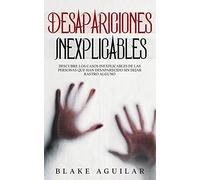 Desapariciones Inexplicables: Descubre los Casos Inexplicables de las Personas que han Desaparecido sin Dejar Rastro Alguno