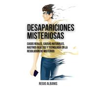 Desapariciones misteriosas: Casos Reales, causas Naturales, rastros ocultos y tecnología en la resolución de misterios