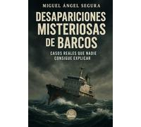 Desapariciones misteriosas de barcos: Casos reales que nadie consigue explicar (Marcado por el misterio)