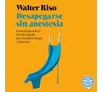 Desapegarse Sin Anestesia (audiolibro)