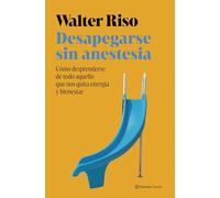 Desapegarse sin anestesia: Cómo fortalecer la independencia emocional (Nueva Biblioteca Walter Riso)