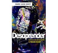 Desaprender: Caminos del pensamiento de Hannah Arendt (fuera de colección)