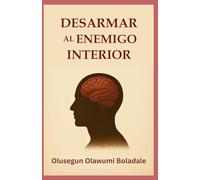 DESARMAR AL ENEMIGO INTERIOR: Una guía bíblica para la guerra espiritual, la sanidad interior y la libertad duradera en Cristo