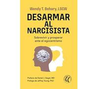 Desarmar al narcisista: Sobrevivir y prosperar ante el egocentrismo.