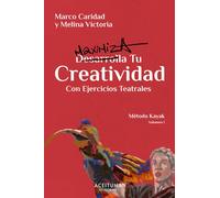 Desarrolla Tu Creatividad Con Ejercicios Teatrales: Método Kayak