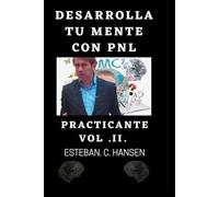 Desarrolla tu mente con PNL: Practicante. Vol. II