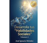 Desarrolla tus Habilidades sociales: Volumen 2: Desde el punto de vista del Coaching (Soluciones Prácticas para la Vida Moderna)