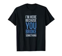 Desarrollador I'm Here Because You Broke Something Camiseta
