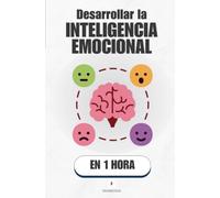 Desarrollar la inteligencia emocional, en 1 hora: Entiende, nombra y usa tus emociones para vivir y decidir mejor (Promethis - Desarrollo personal)