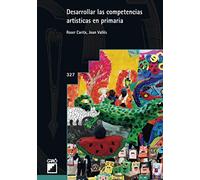 Desarrollar las competencias artísticas en primaria: 327 (Graó Educación)