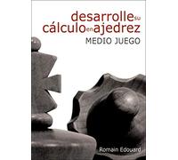 Desarrolle su cálculo en ajedrez: 1. Medio juego
