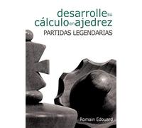 Desarrolle su cálculo en ajedrez: 3. Partidas legendarias (GRANDES MAESTROS)