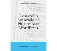 Desarrollo Avanzado de Plugins para WordPress: Preparado para WordPress 6