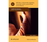 Desarrollo cognitivo, sensorial, motor y psicomotor en la infancia. SSC22_3 - Educación infantil (SIN COLECCION)