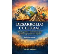 DESARROLLO CULTURAL: Teoría, gestión e instrumentos para políticas y proyectos con impacto