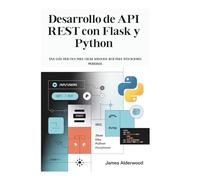 Desarrollo de API REST con Flask y Python: Una guía práctica para crear servicios web para aplicaciones modernas
