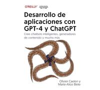 Desarrollo de aplicaciones con GPT-4 y ChatGPT: Cree chatbots inteligentes, generadores de contenido y mucho más (TÍTULOS ESPECIALES)