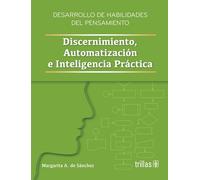 Desarrollo de habilidades del pensamiento. Discernimiento, automatización e Inteligencia Práctica