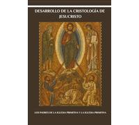 Desarrollo de la cristología de Jesucristo: Los Padres de la Iglesia Primitiva y la Iglesia Primitiva (Serie sobre la Iglesia Primitiva)