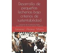 Desarrollo de pequeñas lecherías bajo criterios de sustentabilidad: Evaluación de un potencial módulo demostrador en el sur de Santa Fe, Argentina