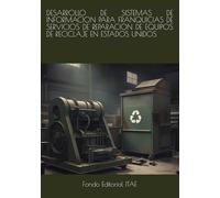 DESARROLLO DE SISTEMAS DE INFORMACION PARA FRANQUICIAS DE SERVICIOS DE REPARACION DE EQUIPOS DE RECICLAJE EN ESTADOS UNIDOS