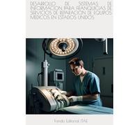 DESARROLLO DE SISTEMAS DE INFORMACION PARA FRANQUICIAS DE SERVICIOS DE REPARACION DE EQUIPOS MEDICOS EN ESTADOS UNIDOS
