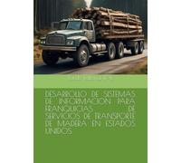 DESARROLLO DE SISTEMAS DE INFORMACION PARA FRANQUICIAS DE SERVICIOS DE TRANSPORTE DE MADERA EN ESTADOS UNIDOS