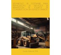 DESARROLLO DE SOFTWARE PARA FRANQUICIAS DE SERVICIOS DE REPARACION DE EQUIPOS DE CONSTRUCCION EN ESTADOS UNIDOS