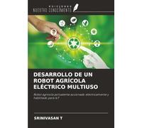 DESARROLLO DE UN ROBOT AGRÍCOLA ELÉCTRICO MULTIUSO: Robot agrícola polivalente accionado eléctricamente y habilitado para IoT