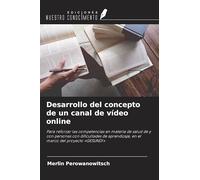 Desarrollo del concepto de un canal de vídeo online: Para reforzar las competencias en materia de salud de y con personas con dificultades de aprendizaje, en el marco del proyecto 'GESUND!'