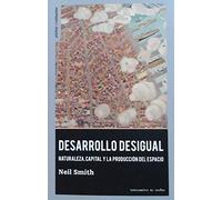 Desarrollo desigual: Naturaleza, capital y la producción del espacio: 20 (Prácticas constituyentes)
