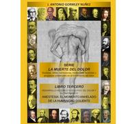 DESARROLLO HISTÓRICO Y EVOLUTIVO DEL DOLOR Y SU TRATAMIENTO: ANESTESIA: EL MOMENTO ANHELADO DE LA HUMANIDAD DOLIENTE (LA MUERTE DEL DOLOR: Sucesos, ... universales en el tratamiento del dolor)