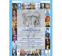 DESARROLLO HISTÓRICO Y EVOLUTIVO DEL DOLOR Y SU TRATAMIENTO: CONCEPTUALIZANDO Y DEFINIENDO AL DOLOR A TRAVES DEL TIEMPO (LA MUERTE DEL DOLOR: Sucesos, ... universales en el tratamiento del dolor)