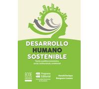 Desarrollo humano sostenible: Teoría y política económica, social, institucional y ambiental
